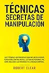 Técnicas Secretas de Manipulación: Las 7 técnicas más poderosas para influir en la gente, persuasión, control mental, lectura de personas, PNL. Cómo analizar ... Intelligence Mastery) Book cover for Técnicas Secretas de Manipulación: Las 7 técnicas más poderosas para influir en la gente, persuasión, control mental, lectura de personas, PNL. Cómo analizar ... Intelligence Mastery)