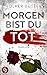 Morgen bist du tot