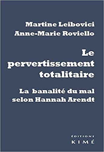 Le pervertissement totalitaire: la banalité du mal selon Hannah Arendt
