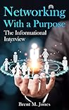 Networking With a Purpose: The Informational Interview Networking With a Purpose: The Informational Interview