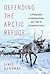 Defending the Arctic Refuge: A Photographer, an Indigenous Nation, and a Fight for Environmental Justice (Flows, Migrations, and Exchanges)
