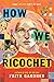 How We Ricochet: A Fearless...