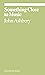 Something Close to Music: Late Art Writings, Poems, and Playlists (ekphrasis)