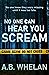 No One Can Hear You Scream by A.B. Whelan