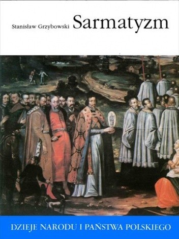 Sarmatyzm (Dzieje Narodu I Państwa Polskiego, #26)