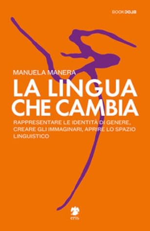 La lingua che cambia: Rappresentare le identità di genere, creare gli immaginari, aprire lo spazio linguistico