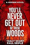 You'll Never Get Out Of These Woods: A Horror Novel
