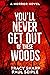 You'll Never Get Out Of These Woods: A Horror Novel