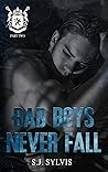 Bad Boys Never Fall by S.J. Sylvis