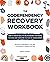 The Codependency Recovery Workbook: How to Create Healthy Relationships, Stop People Pleasing and Overcome the Fear of Abandonment - Includes 8 Debunked Myths and Codependents' Biggest Mistake