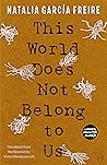 This World Does Not Belong to Us by Natalia García Freire