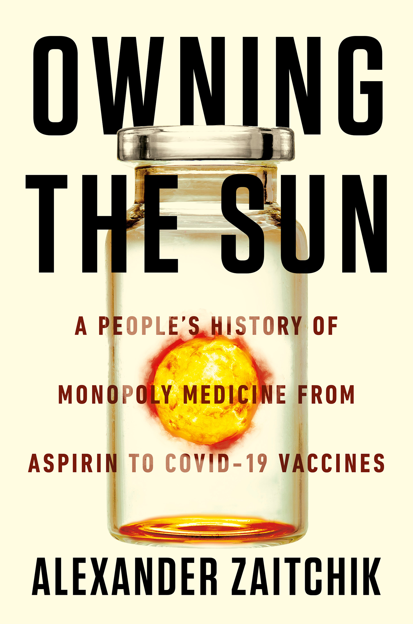 Owning the Sun: A People's History of Monopoly Medicine from Aspirin to COVID-19 Vaccines (Hardcover)