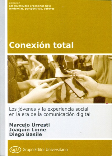 Conexión total. Los jóvenes y la experiencia social en la era de la comunicación digital