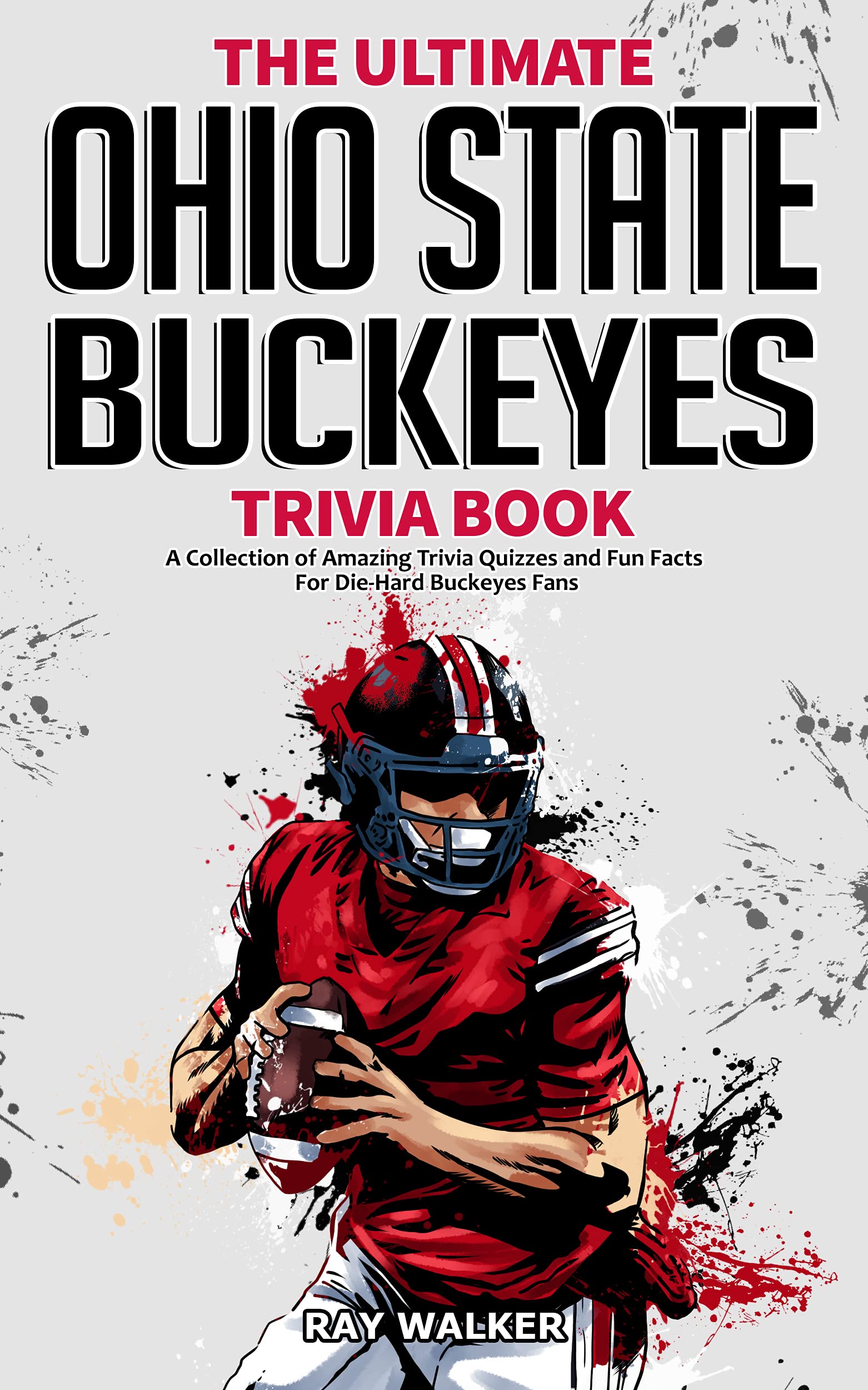 The Ultimate Ohio State Buckeyes Trivia Book: A Collection of Amazing Trivia Quizzes and Fun Facts for Die-Hard Buckeyes Fans! (Kindle Edition)