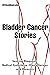 Bladder Cancer Stories: See...