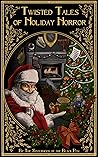Twisted Tales of Holiday Horror by The Sisterhood of the Black...