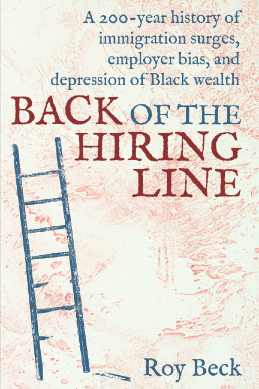 Back of the Hiring Line: A 200-Year History of Immigration Surges, Employer Bias, and Depression of Black Wealth (Paperback)