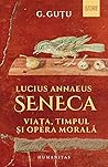 Lucius Annaeus Seneca: viața, timpul și opera morală