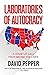Laboratories of Autocracy: A Wake-Up Call from Behind the Lines