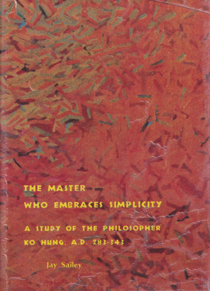 Master Who Embraces Simplicity: A Study of the Philosopher Ko Hung, 283-343