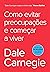 Como evitar preocupações e começar a viver (Portuguese Edition)