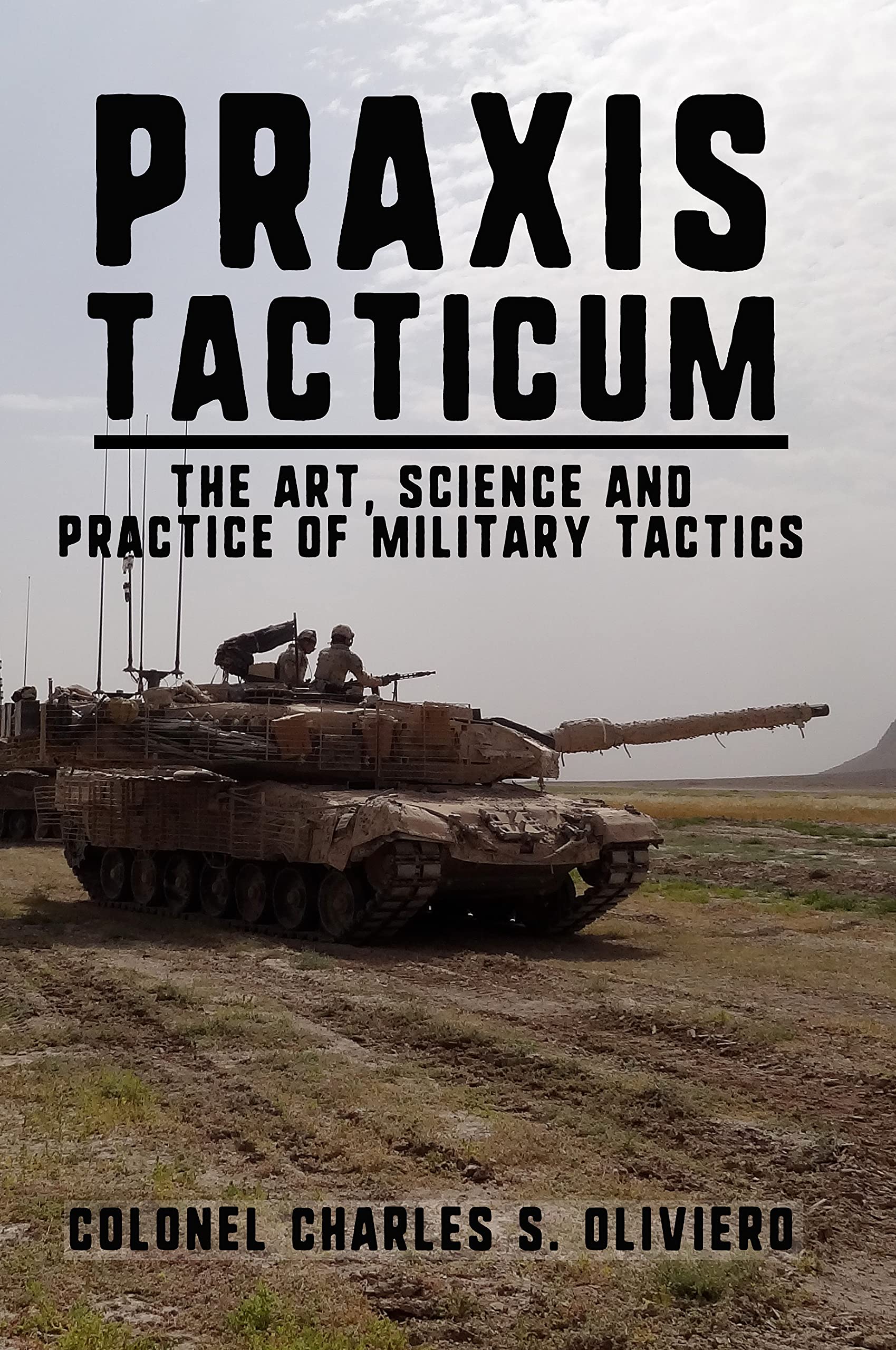 Praxis Tacticum: The Art, Science and Practice of Military Tactics (Essential Guides to War and Warfare)