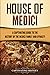 House of Medici: A Captivating Guide to the History of the Medici Family and Dynasty (Exploring Europe’s Past)