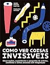 Como ver coisas invisíveis by Isabel Minhós Martins
