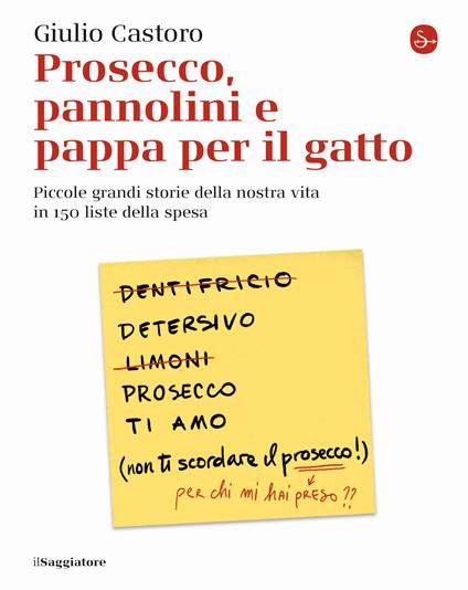 Prosecco, pannolini e pappa per il gatto: Piccole grandi storie della nostra vita in 150 liste della spesa (Paperback)