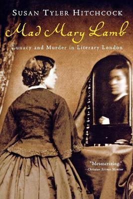 Mad Mary Lamb: Lunacy and Murder in Literary London (Paperback)