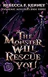 The Monster Will Rescue You (Pandemic Monsters, #3) Book cover for The Monster Will Rescue You (Pandemic Monsters, #3)