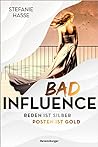 Bad Influence. Reden ist Silber, Posten ist Gold by Stefanie Hasse