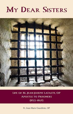 My Dear Sisters: The Life of Bl. Jean-Joseph Lataste, Apostle to Prisoners (Paperback)