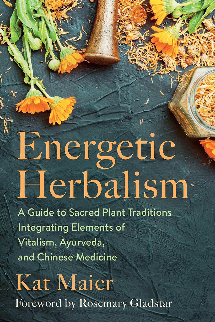 Energetic Herbalism: A Guide to Sacred Plant Traditions Integrating Elements of Vitalism, Ayurveda, and Chinese Medicine (Paperback)