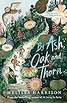 By Ash, Oak and Thorn by Melissa Harrison