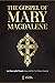 The Gospel of Mary Magdalene: Lost Apocryphal Gospels: Jesus and the First Woman Apostle