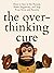 The Overthinking Cure: How ...