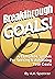 Breakthrough Goals!: A Complete System For Setting And Achieving Your Goals