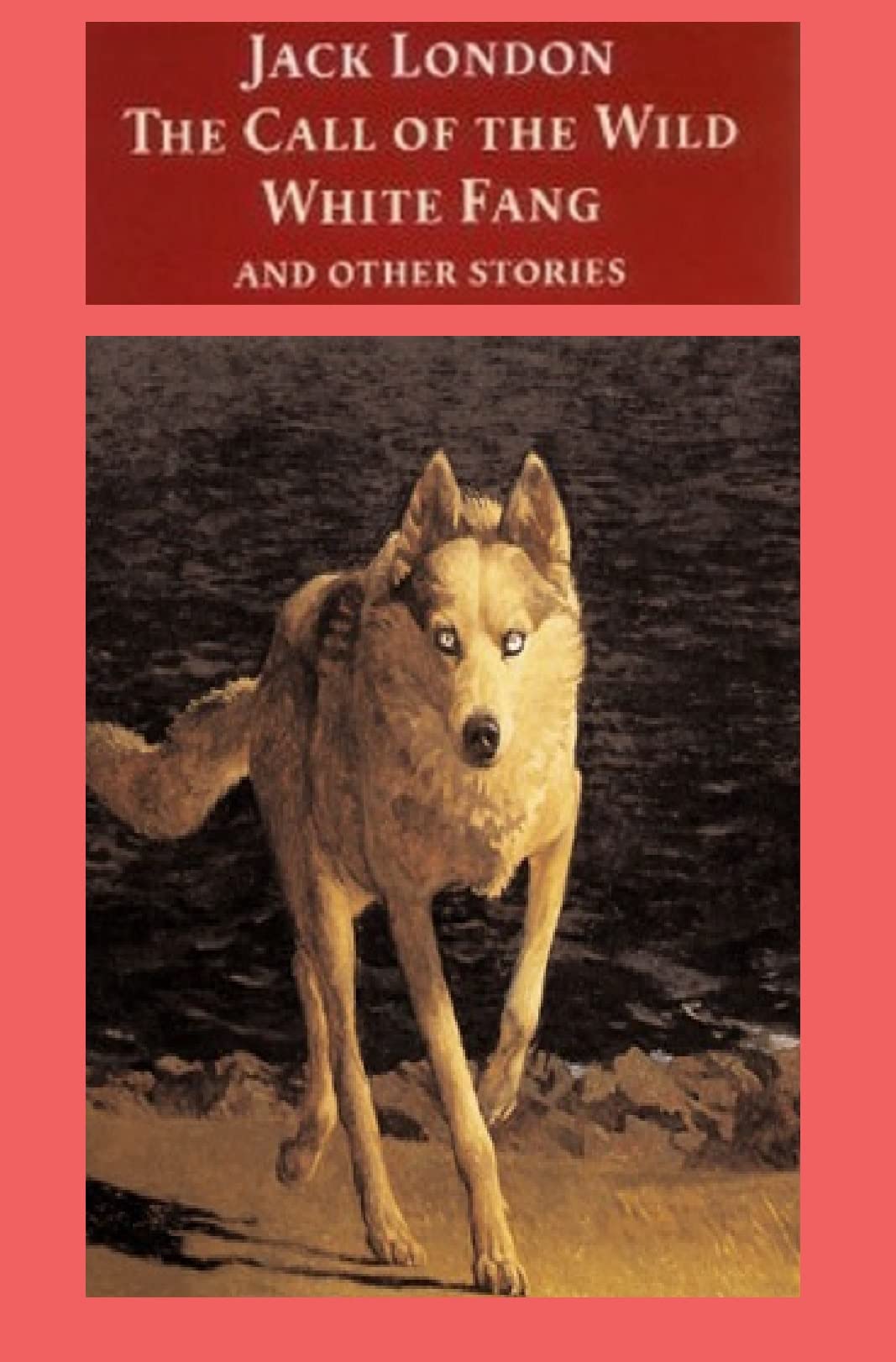The Call of the Wild, White Fang, and Other Stories