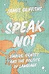 Speak Not: Empire, Identity and the Politics of Language Book cover for Speak Not: Empire, Identity and the Politics of Language
