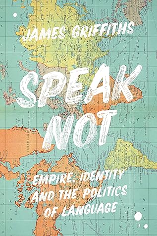 Speak Not: Empire, Identity and the Politics of Language