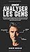 COMMENT ANALYSER LES GENS: Techniques de psychologie comportementale pour reconnaître les personnalités, déchiffrer les micro-expressions et lire les gens comme un livre ouvert (French Edition)