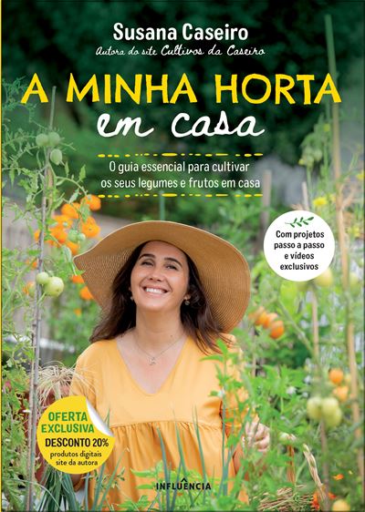 A Minha Horta em Casa: O guia essencial para cultivar os seus legumes e frutos em casa