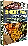Sheet Pan Everything: Anyone Can Prepare Amazing, Healthy, and Enjoyable Food At Any Time With These Delectable, Healthy Recipes.
