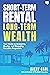 Short-Term Rental, Long-Term Wealth by Avery Carl