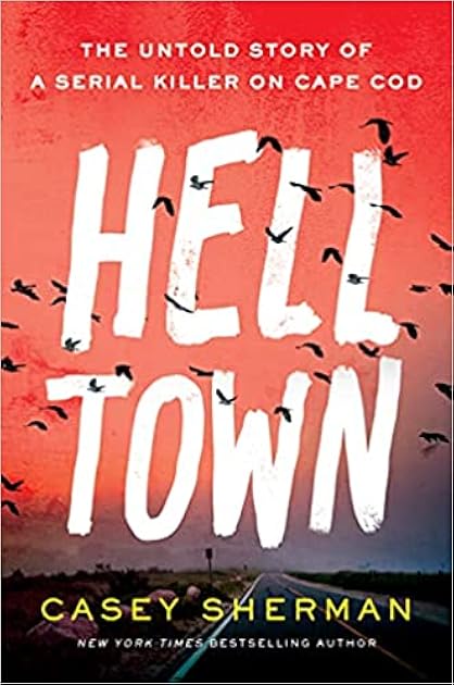 Helltown: The Untold Story of Serial Murder on Cape Cod