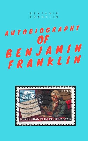 The Autobiography of Benjamin Franklin: illustrated