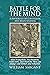 Battle for the Mind: A Physiology of Conversion and Brainwashing - How Evangelists, Psychiatrists, Politicians, and Medicine Men Can Change Your Beliefs and Behavior