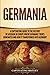 Germania: A Captivating Guide to the History of a Region in Europe Where Germanic Tribes Dominated and How It Transformed into Germany (Exploring Germany’s Past)