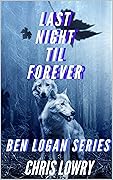 Last Night Til Forever - an urban fantasy modern western mystery thriller: Sheriff Ben Logan book 12